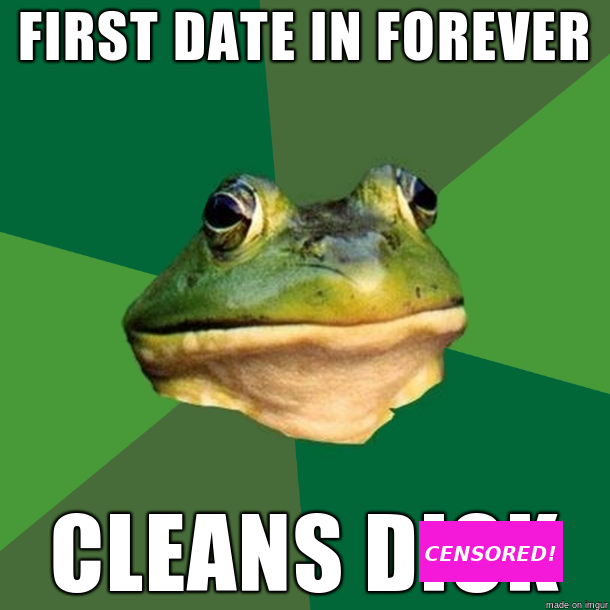 The Foul Bachelor Frog meme. Captions read, "First date in forever, cleans dick." The word "dick" is mostly redacted by a pink rectangle with the "censored" on it. Hygiene matters when dating!