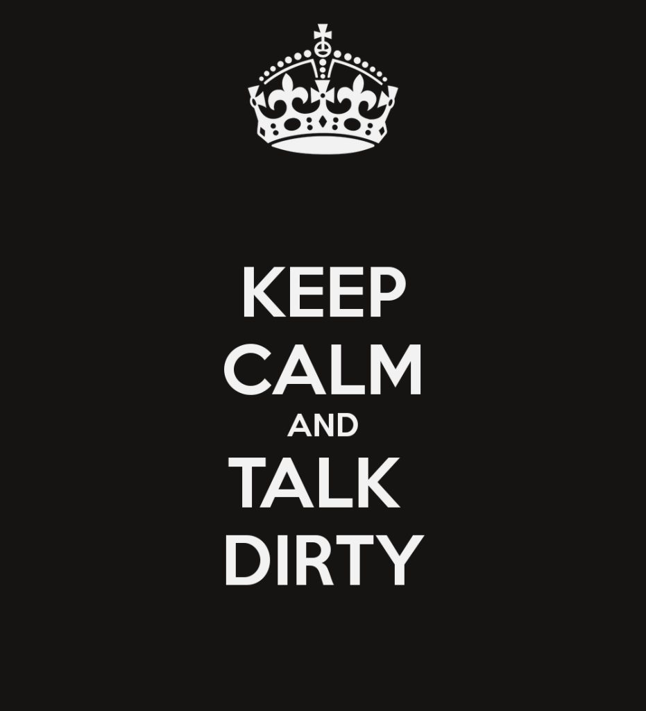 A parody of the British "keep calm and carry on" poster. Instead it reads, "keep calm and talk dirty."